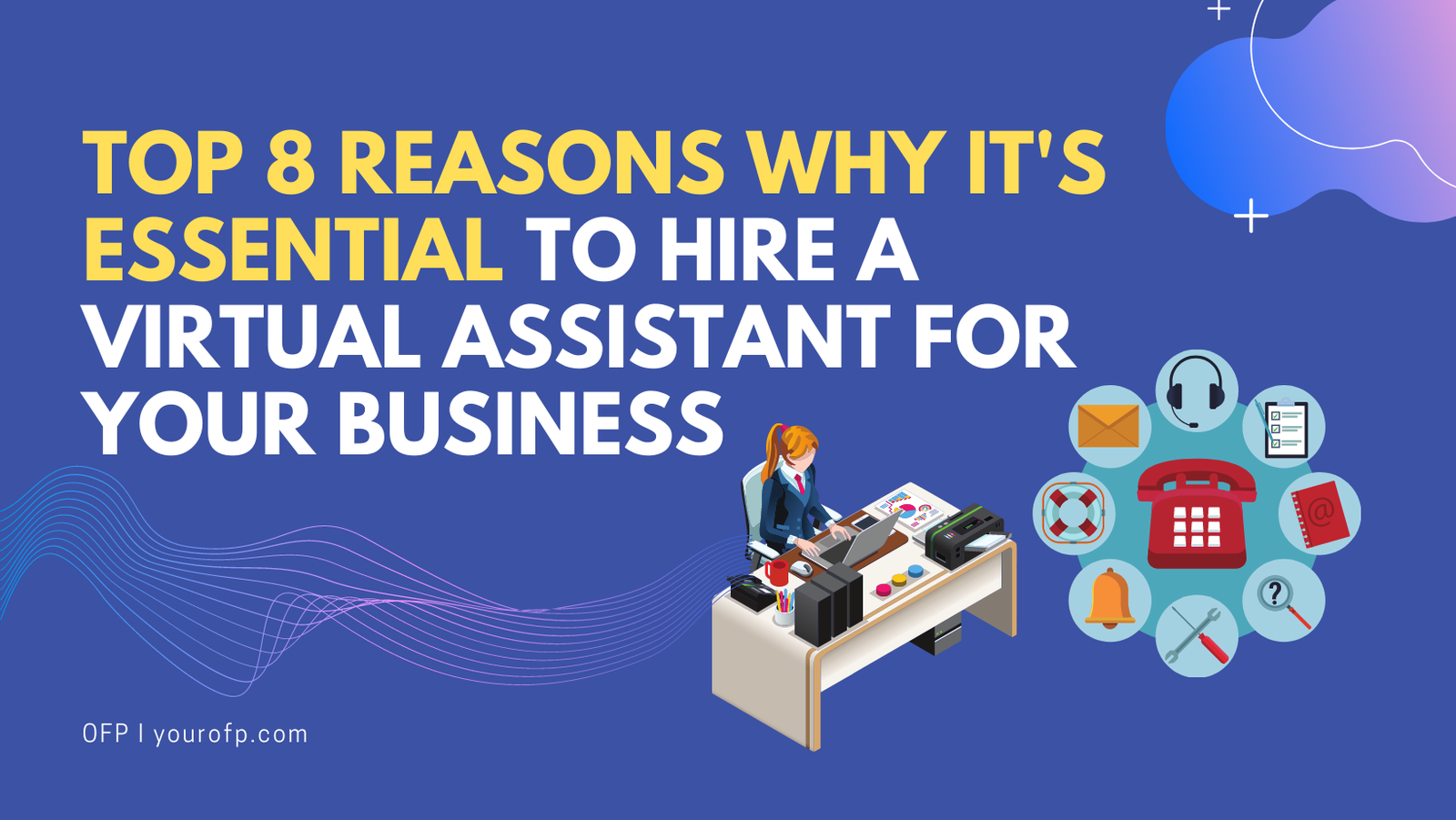 Top 8 Reasons Why It's Essential To Hire A Virtual Assistant For Your Business