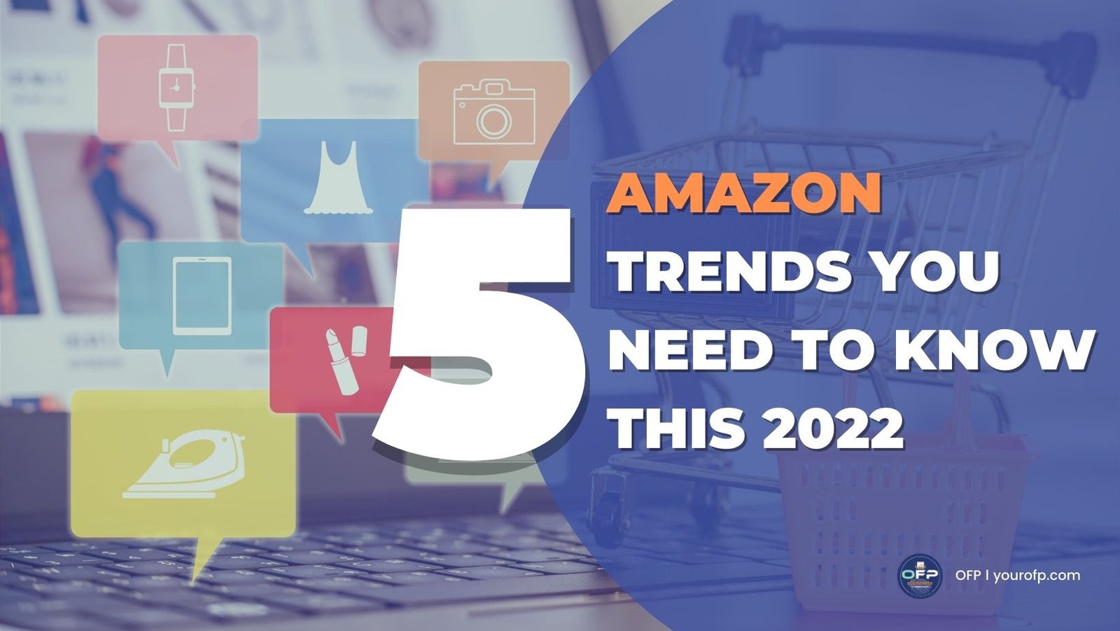 5 Amazon Trends You Need To Know This 2022