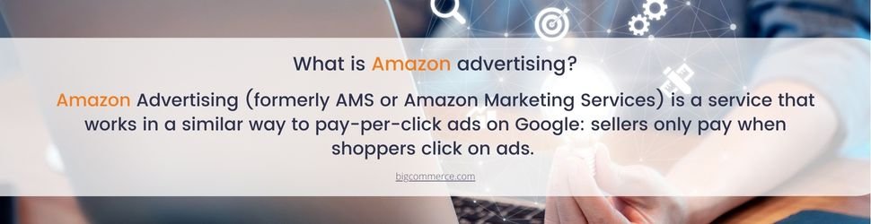Amazon Advertising (formerly AMS or Amazon Marketing Services) is a service that works in a similar way to pay-per-click ads on Google: sellers only pay when shoppers click on ads.